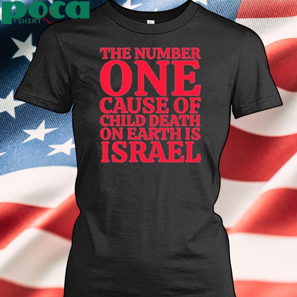 Jackiew80333500 The Number One Cause Of Child Death On Earth Is Israel Shirt