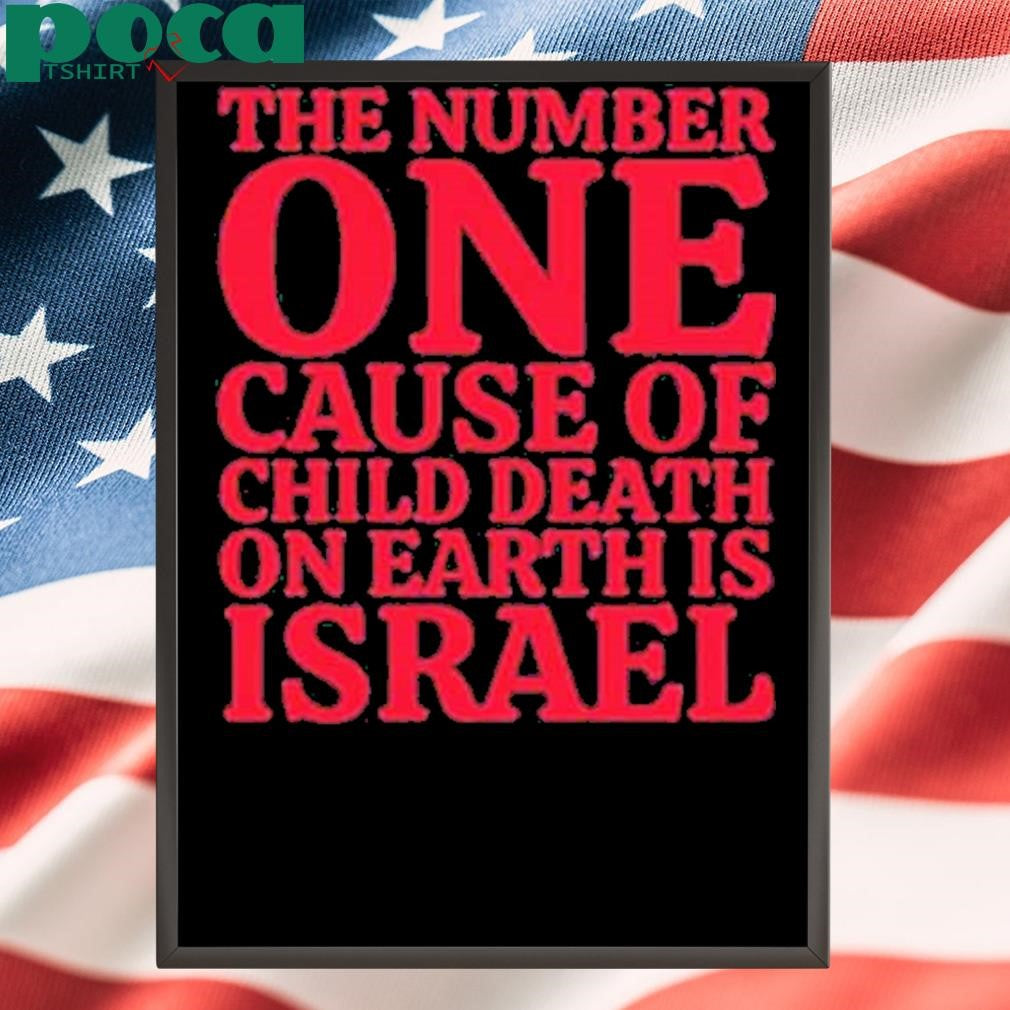 Jackiew80333500 The Number One Cause Of Child Death On Earth Is Israel Shirt