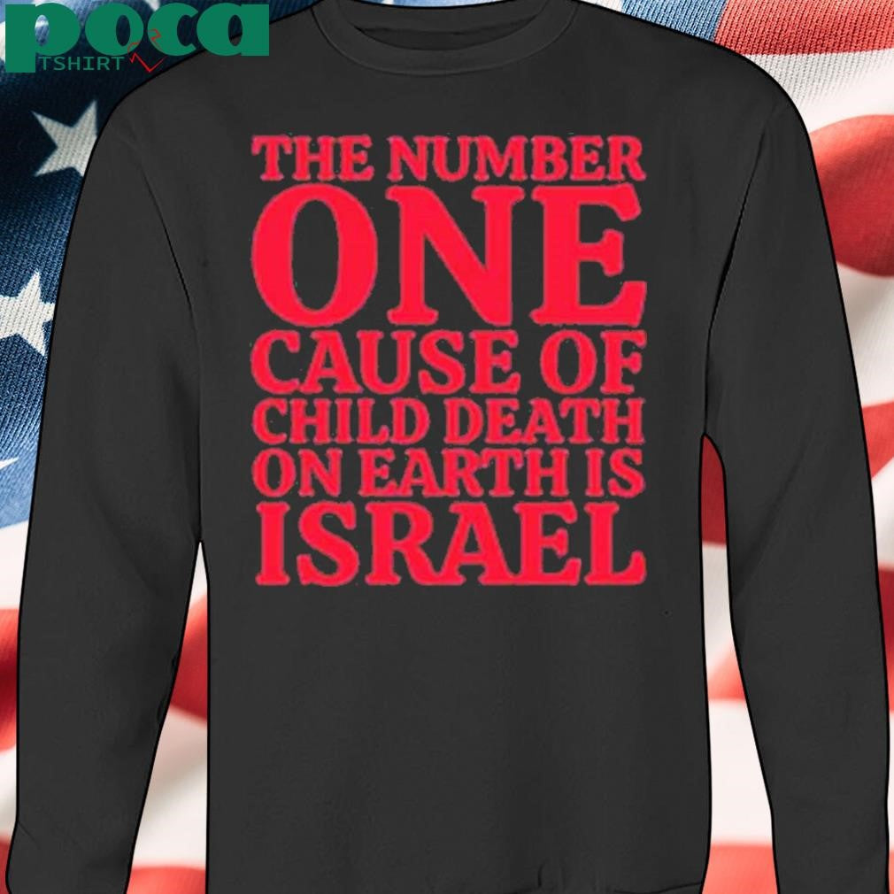 Jackiew80333500 The Number One Cause Of Child Death On Earth Is Israel Shirt