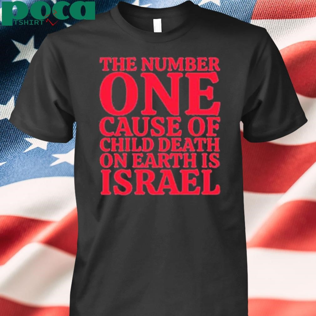 Jackiew80333500 The Number One Cause Of Child Death On Earth Is Israel Shirt