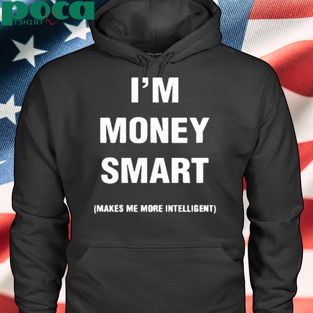 Jayeazywhat I Was Never Book Smart I’m Money Smart Makes Me More Intelligent Shirt