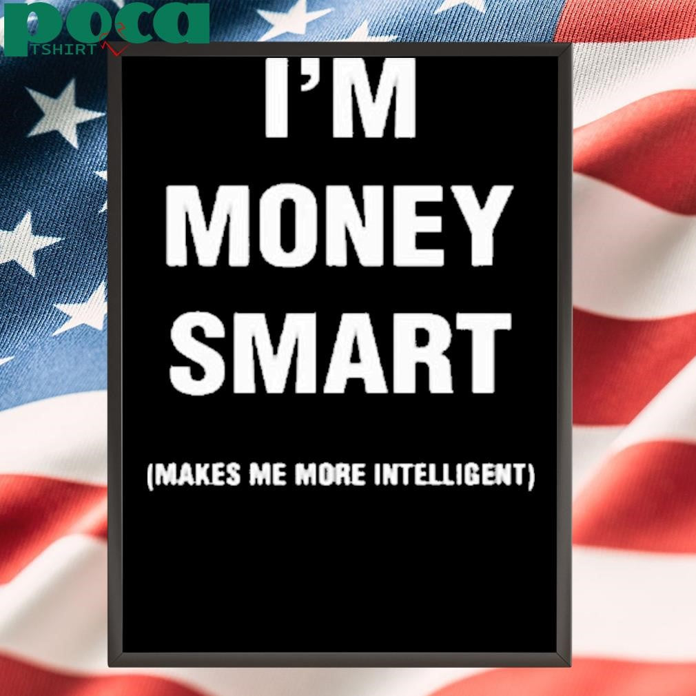 Jayeazywhat I Was Never Book Smart I’m Money Smart Makes Me More Intelligent Shirt