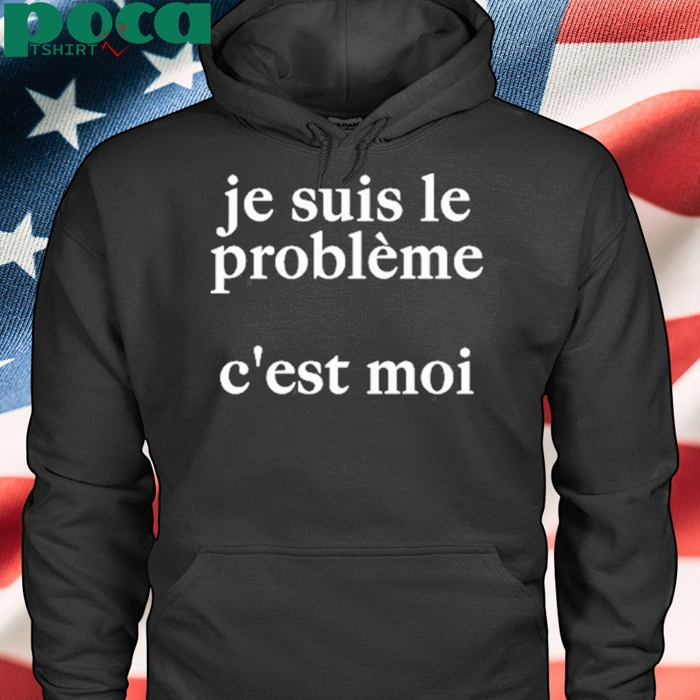 Je Suis Le Probleme C’est Moi Shirt