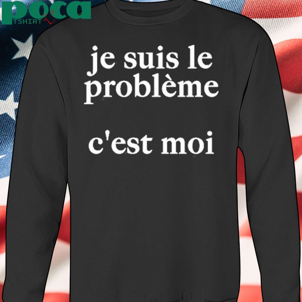 Je Suis Le Probleme C’est Moi Shirt