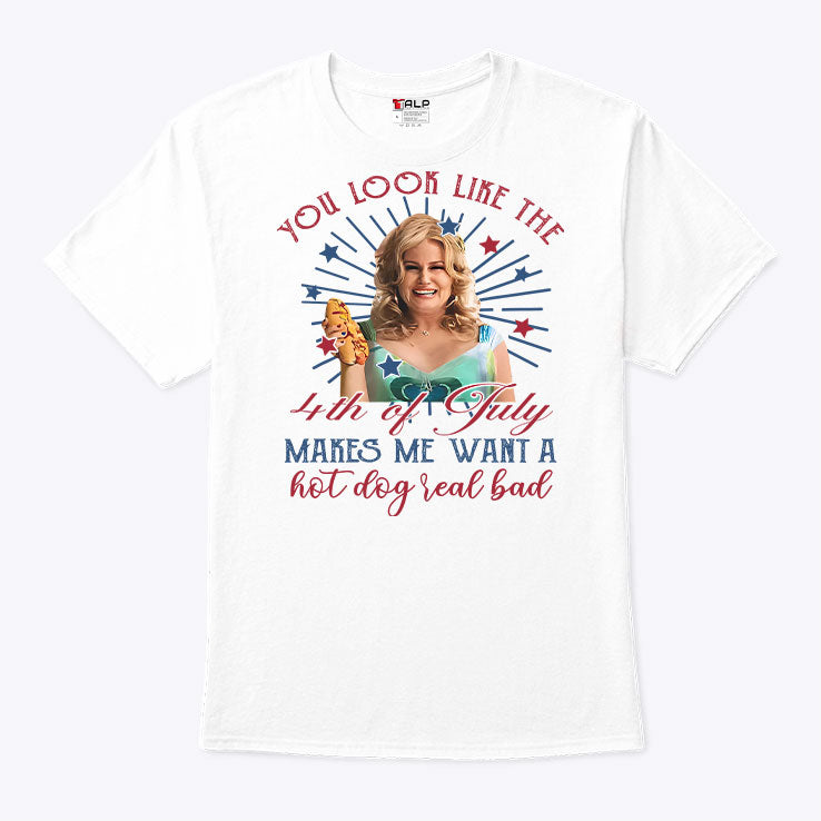 Jennifer Coolidge You Look Like The 4th Of July It Makes Me Want A Hot Dog Real Bad T Shirt
