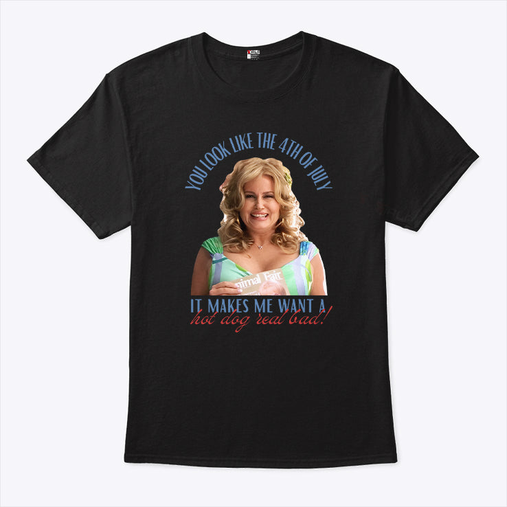 Jennifer Coolidge You Look Like The 4th Of July Makes Me Want A Hot Dog Real Bad Shirt