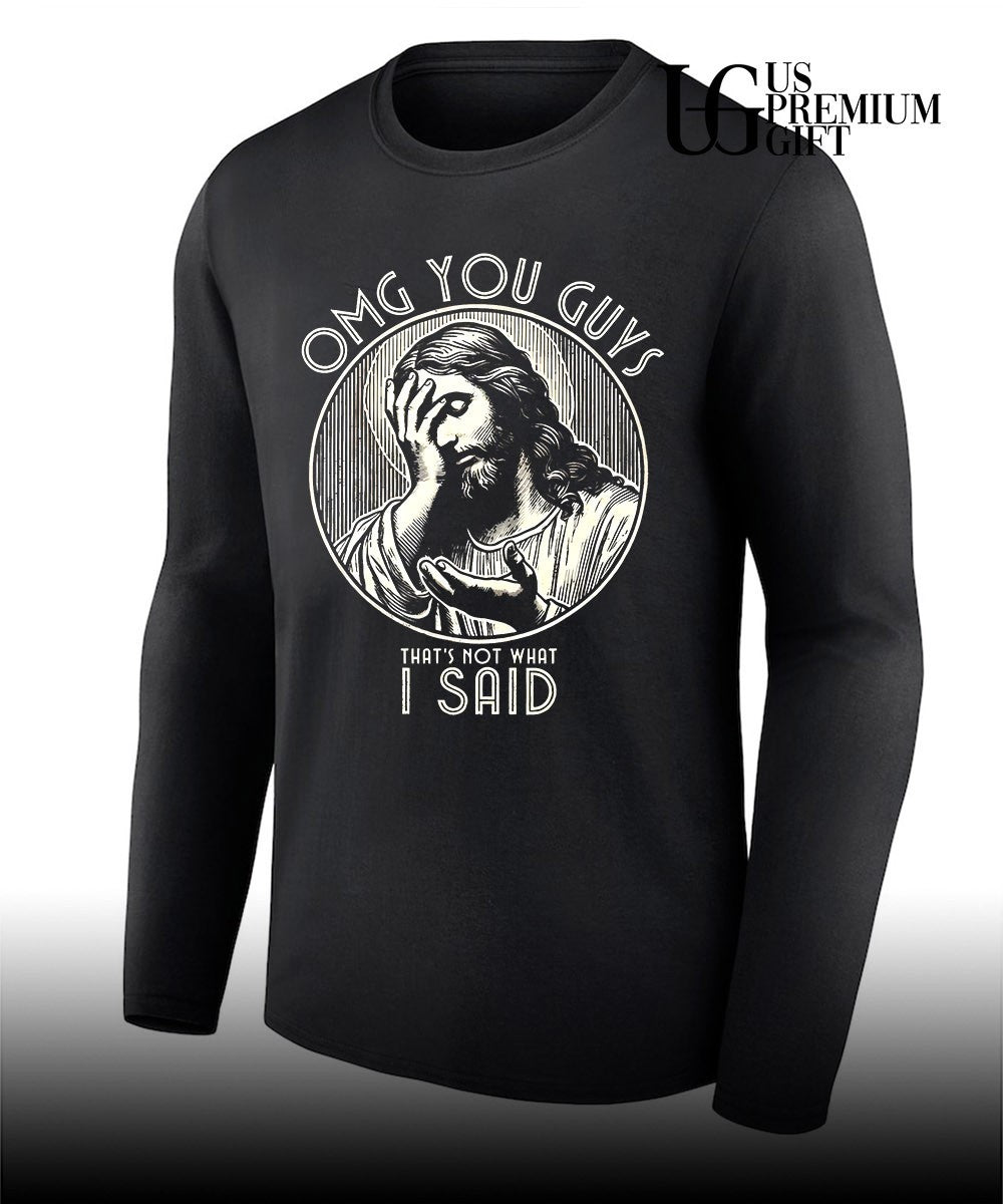 Jesus Christ Omg You Guys That’s Not What I Said shirt