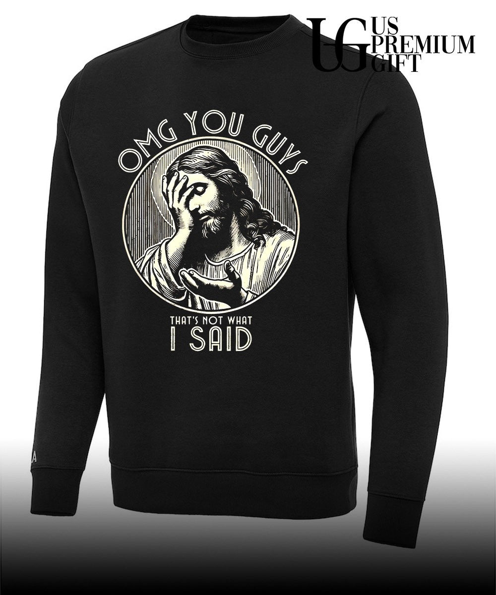Jesus Christ Omg You Guys That’s Not What I Said shirt