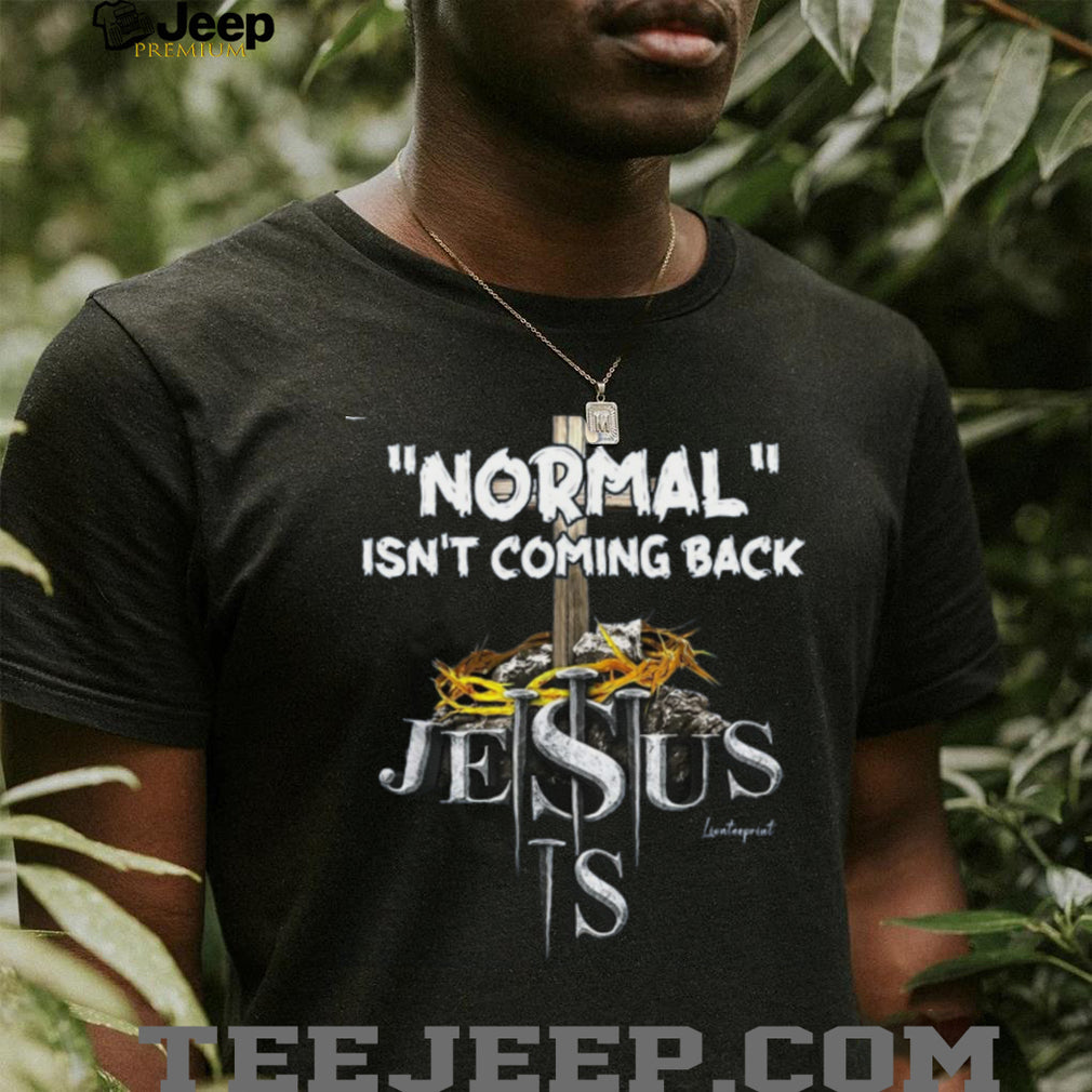 Jesus Normal Isnt Coming Back Religious Faith Shirt