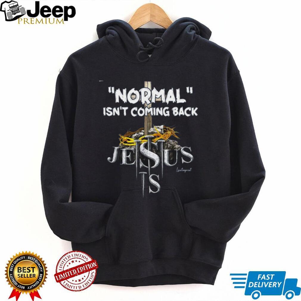Jesus Normal Isnt Coming Back Religious Faith Shirt