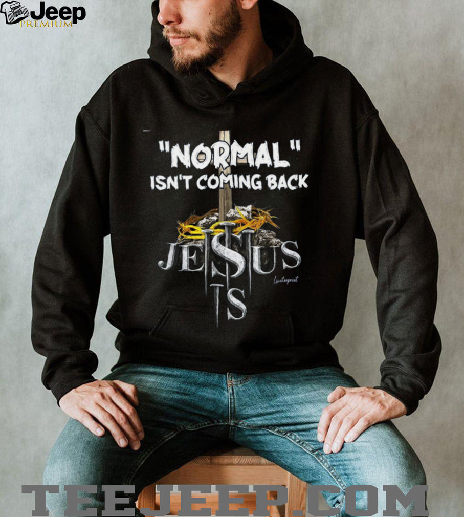 Jesus Normal Isnt Coming Back Religious Faith Shirt