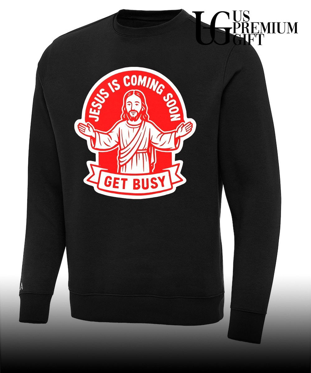 Jesus is coming soon get busy shirt