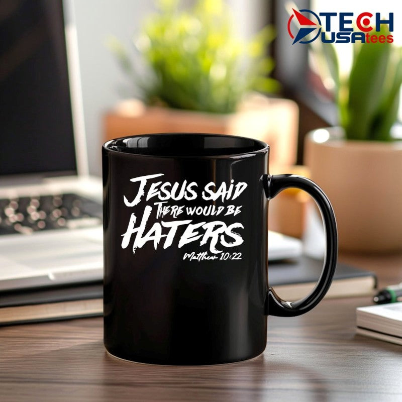 Jesus said there would be haters shirt