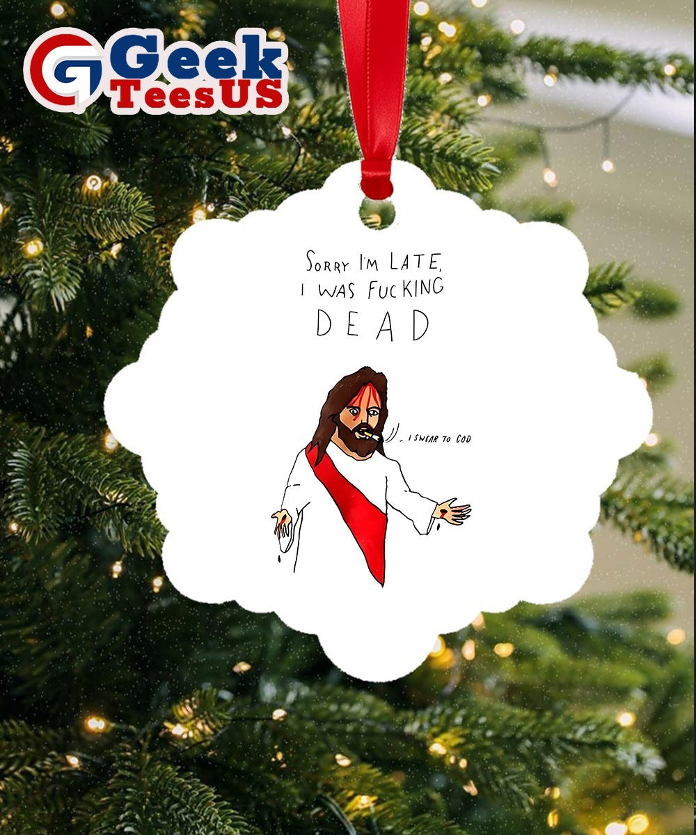 Jesus sorry I’m late I was fucking dead Ornament