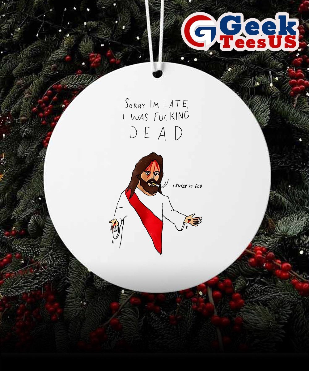 Jesus sorry I’m late I was fucking dead Ornament
