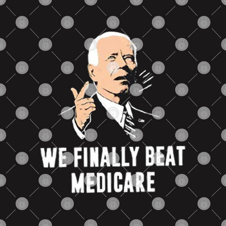Joe Biden We Finally Beat Medicare Shirt