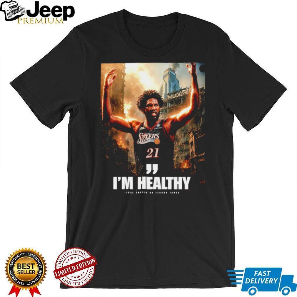 Joel Embiid Philadelphia 76ers I’m Healthy Quote shirt