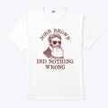 John Brown Did Nothing Wrong T Shirt