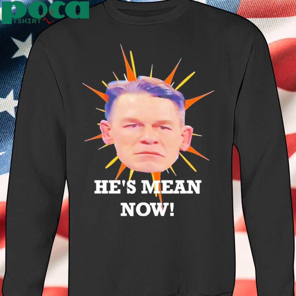 John Cena Head Hes Mean Now Shirt