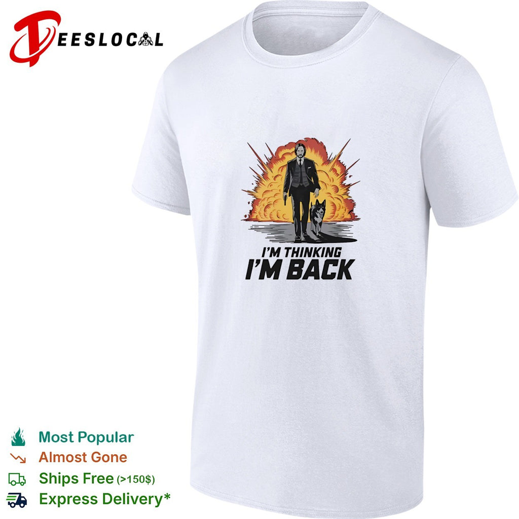 John Wick i’m thinking i’m back shirt