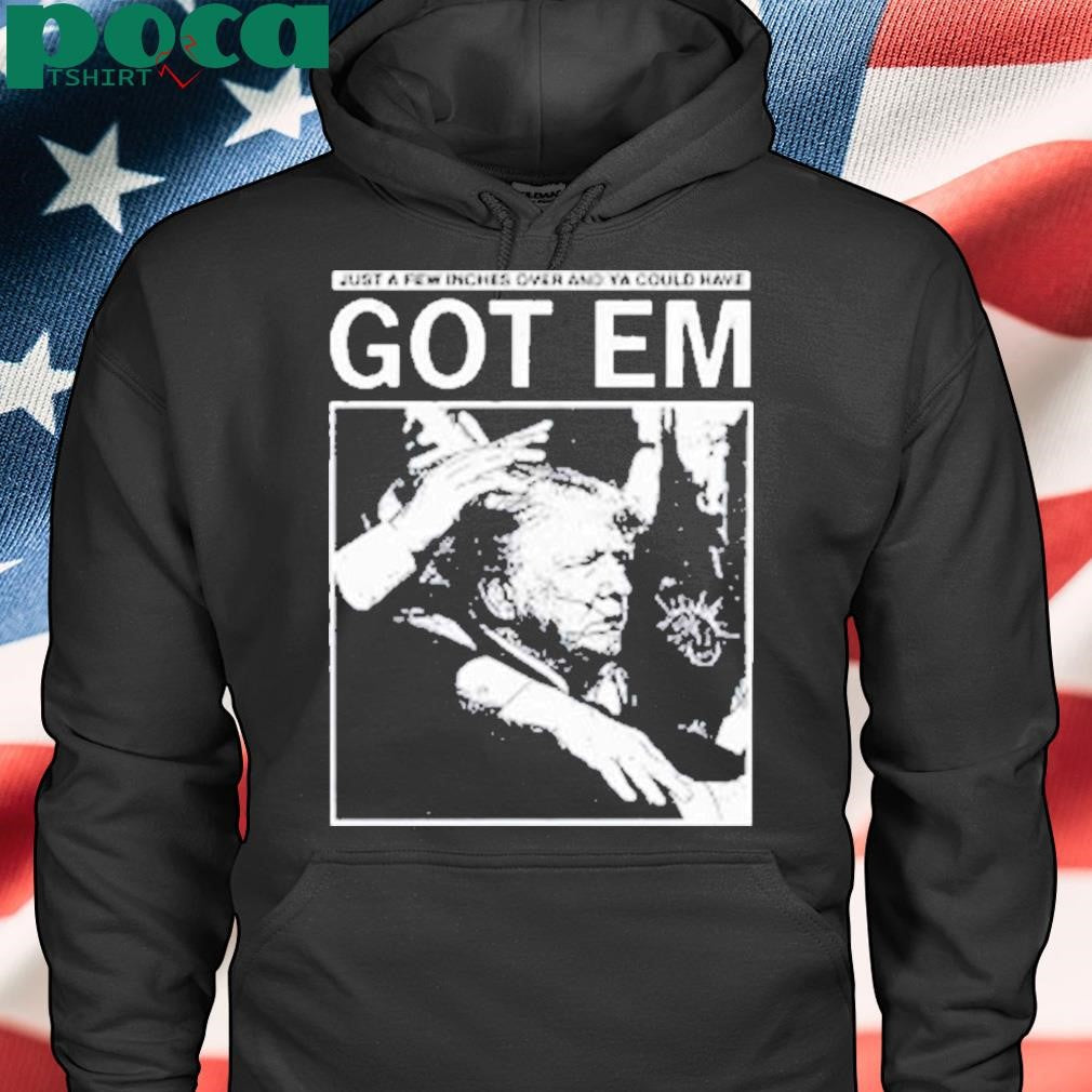 Just A Few Inches Over And Ya Could Have Got Em Shirt
