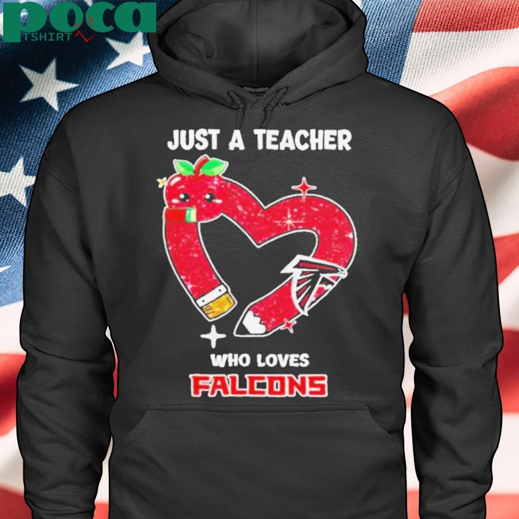 Just a teacher who loves Atlanta Falcons heart shirt