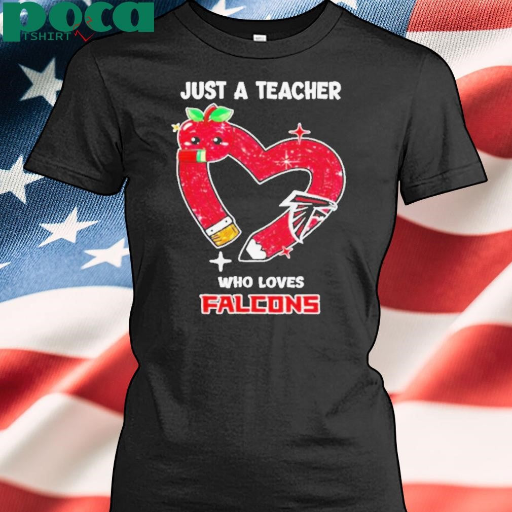 Just a teacher who loves Atlanta Falcons heart shirt