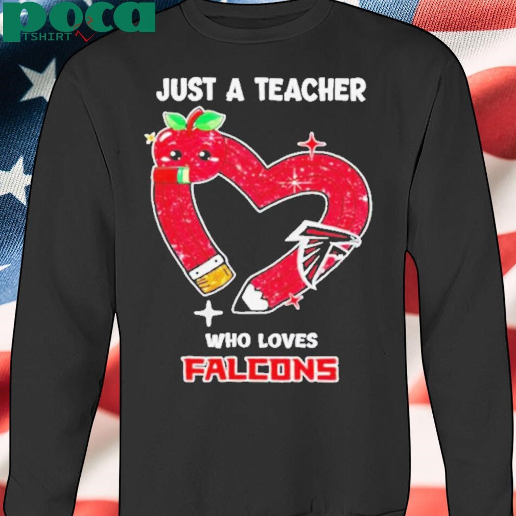 Just a teacher who loves Atlanta Falcons heart shirt