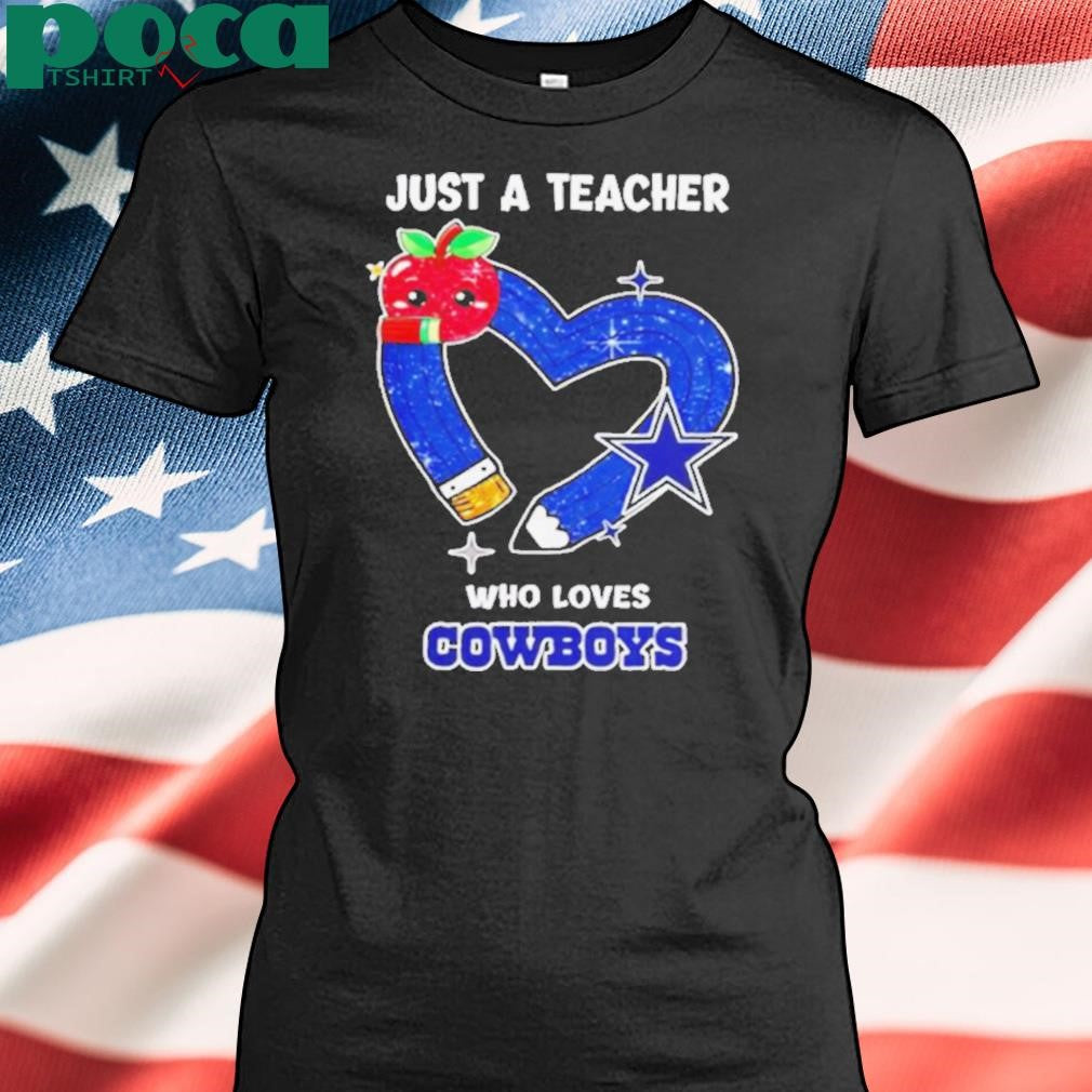 Just a teacher who loves Dallas Cowboys heart shirt
