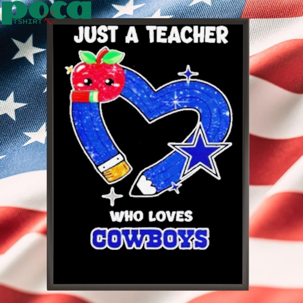 Just a teacher who loves Dallas Cowboys heart shirt