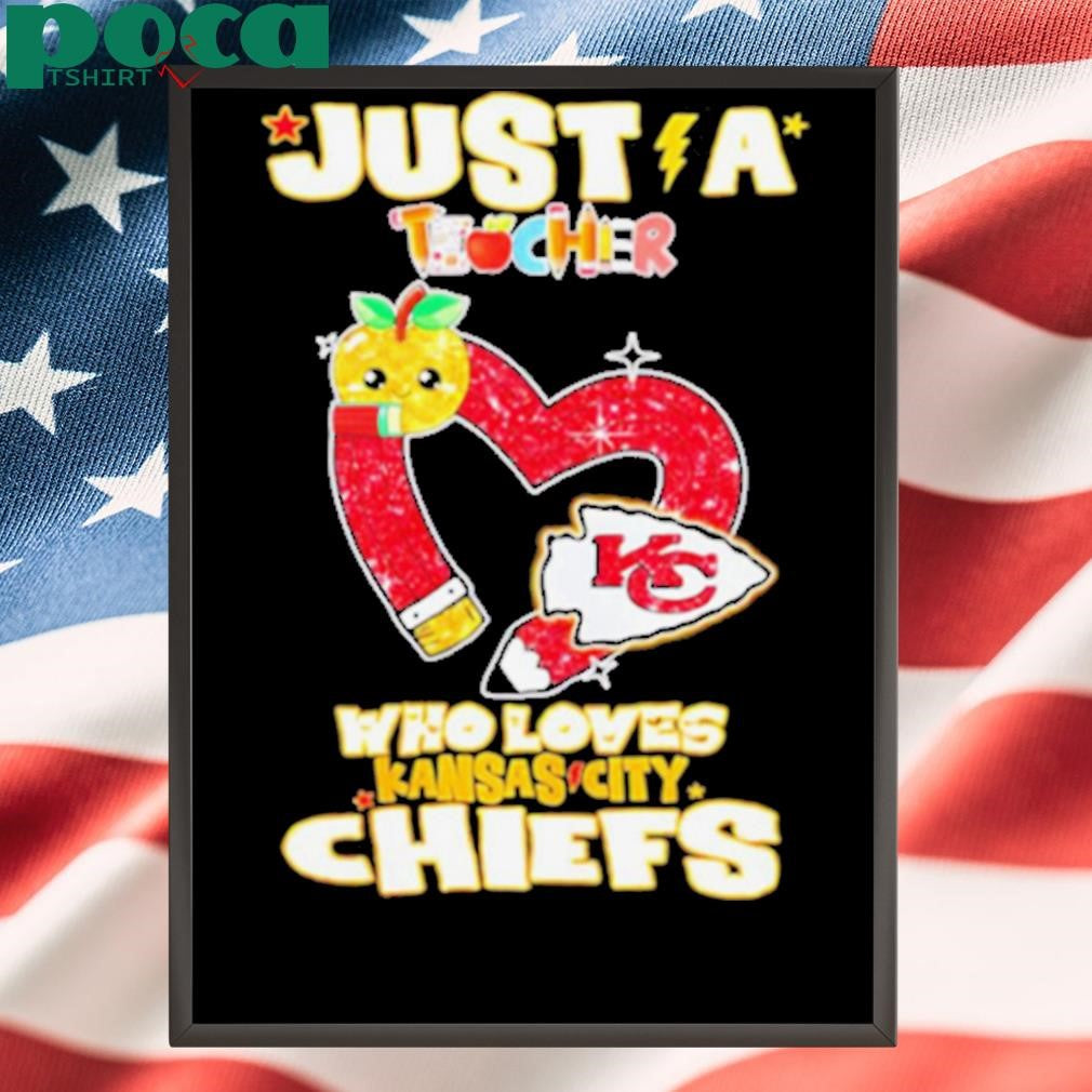 Just a teacher who loves Kansas City Chiefs shirt