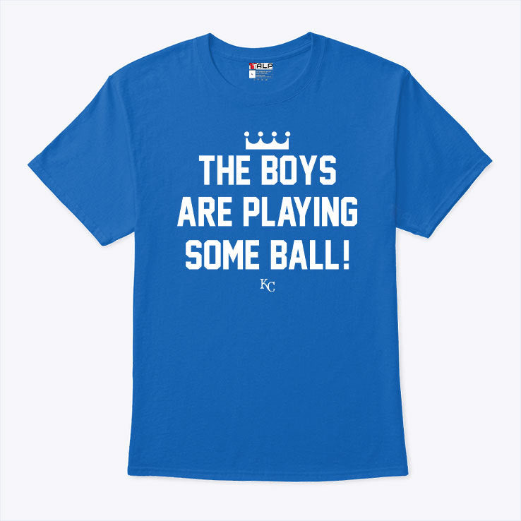 KC Royals The Boys Are Playing Some Ball Shirt