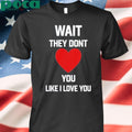Kang Seul Gi Wait They Dont Like I Love You Shirt