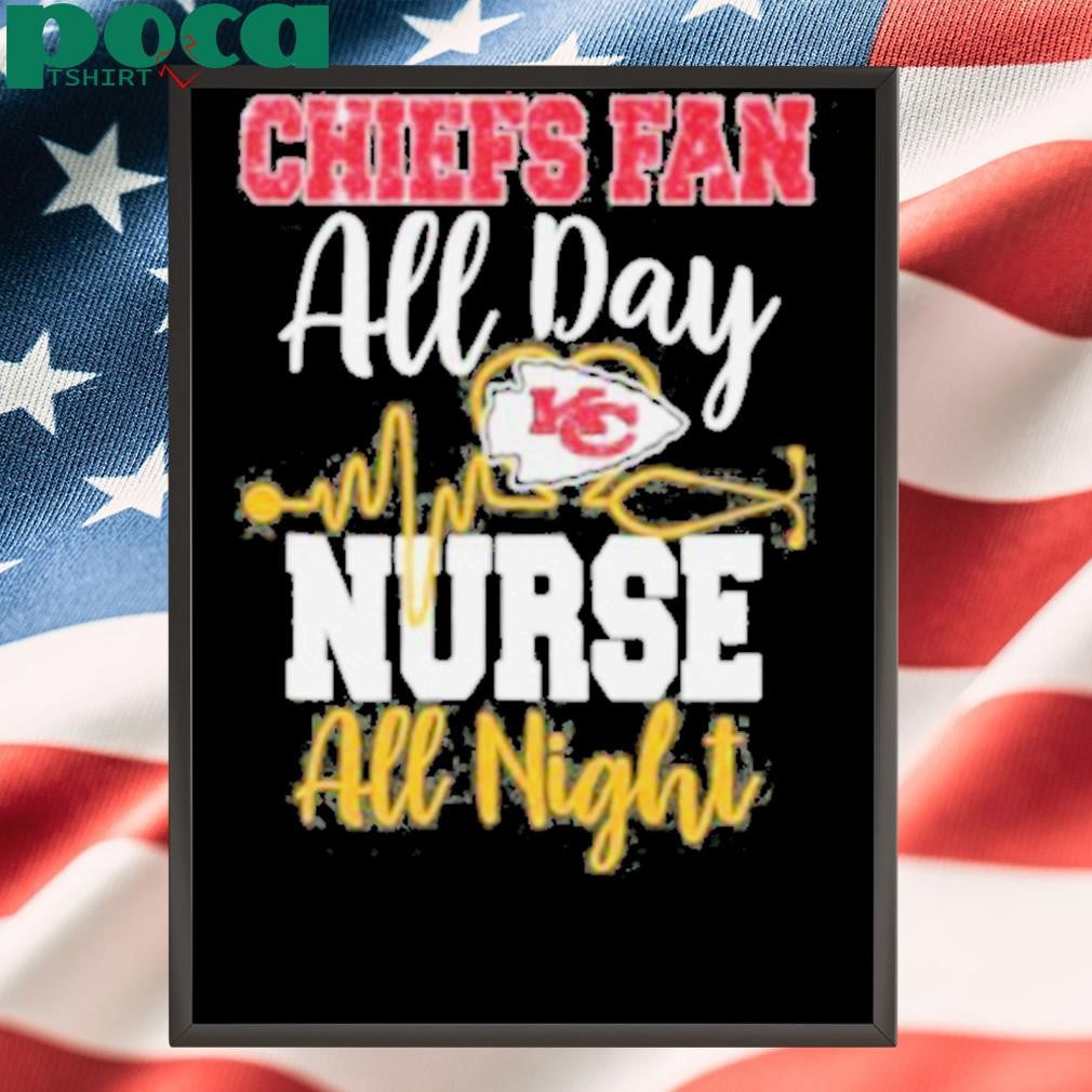 Kansas City Chiefs Fan All Day Nurse All Night Shirt