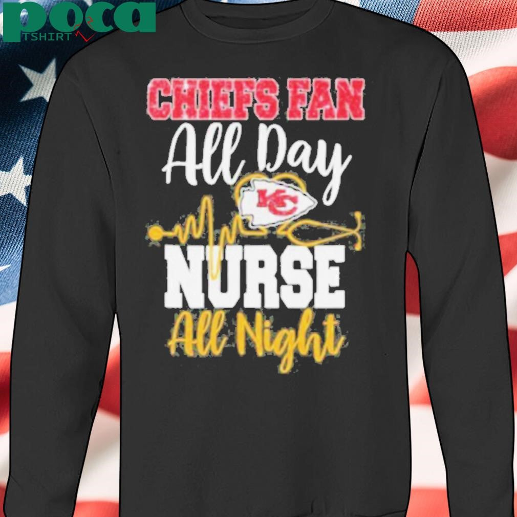 Kansas City Chiefs Fan All Day Nurse All Night Shirt
