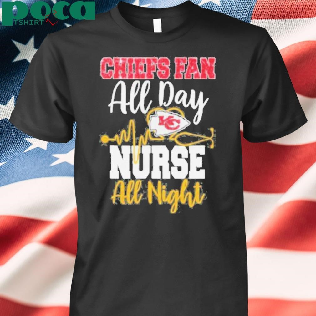 Kansas City Chiefs Fan All Day Nurse All Night Shirt