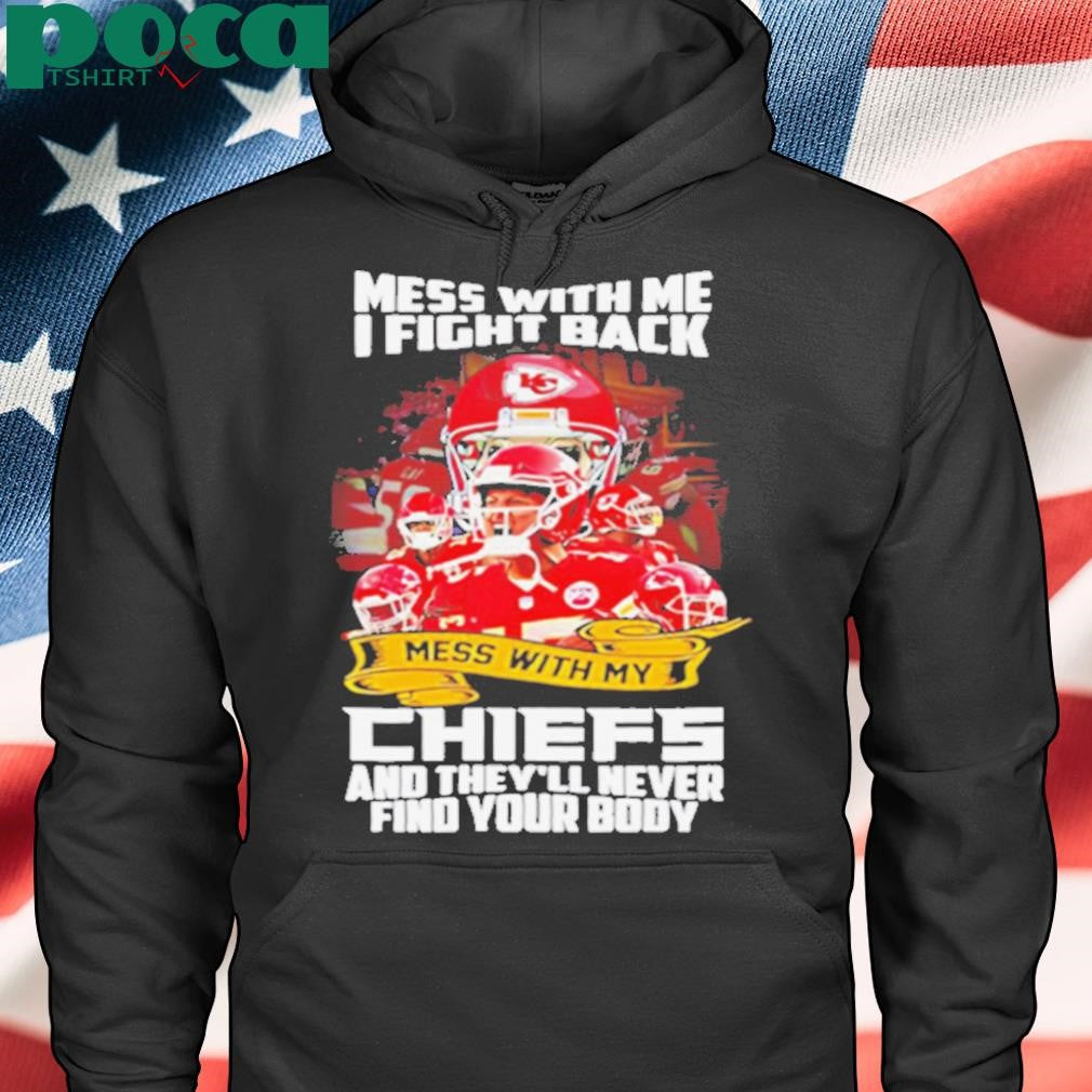 Kansas City Chiefs mess with me I fight back mess with my Chiefs shirt