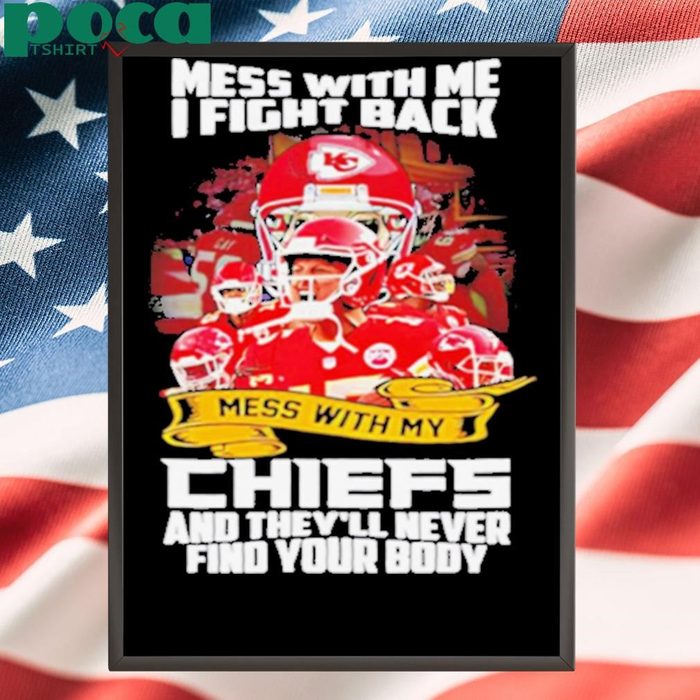 Kansas City Chiefs mess with me I fight back mess with my Chiefs shirt