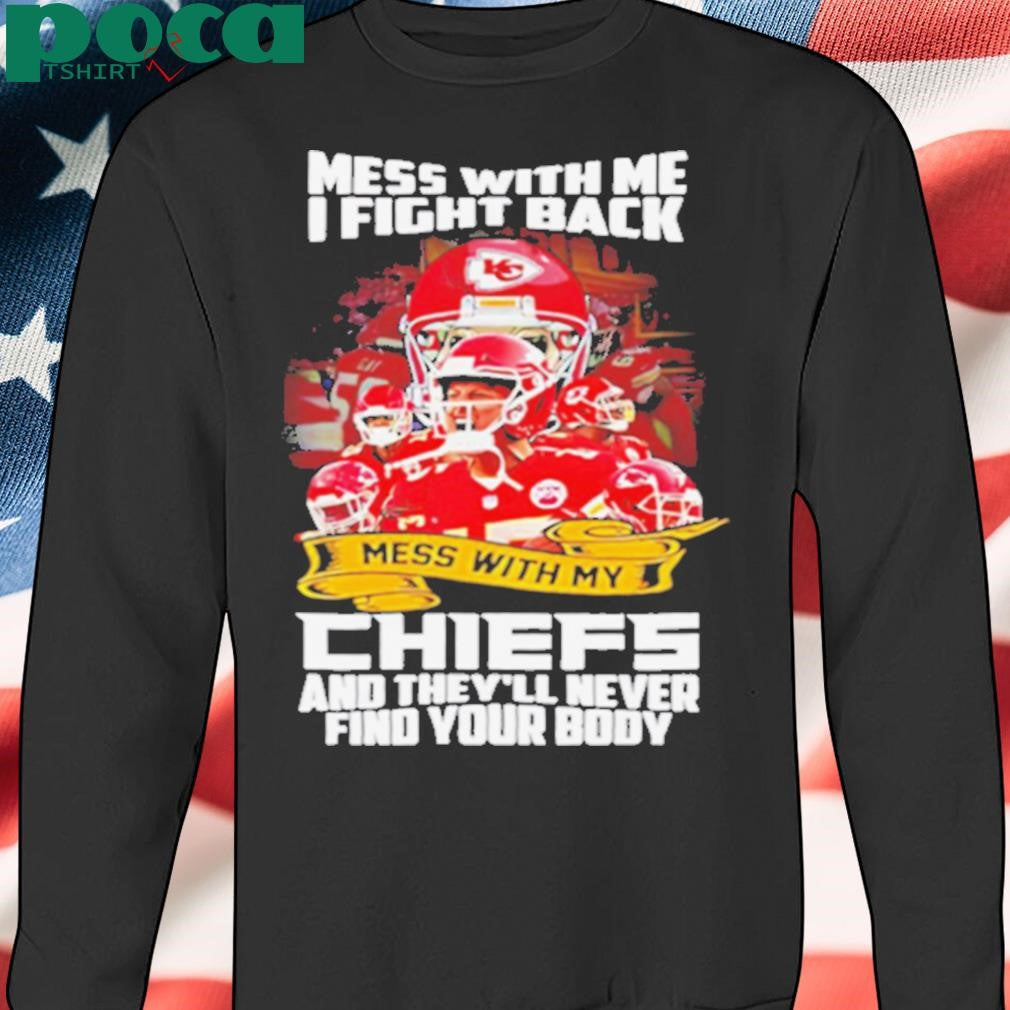 Kansas City Chiefs mess with me I fight back mess with my Chiefs shirt