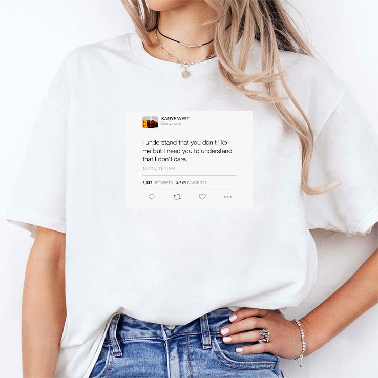 Kanye West I Understand That You Don’t Like Me But I Need You To Understand That I Don’t Care Shirt