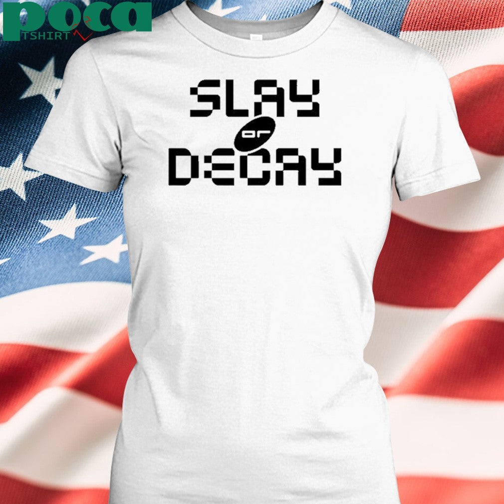 Katy Perry Slay Or Decay Shirt
