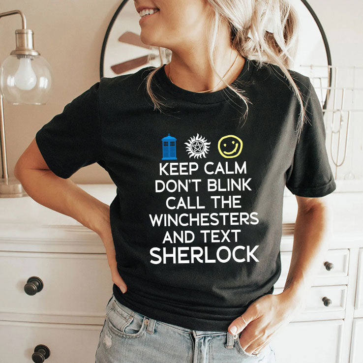 Keep Calm Don’t Blink Call The Winchesters And Text Sherlock T Shirt
