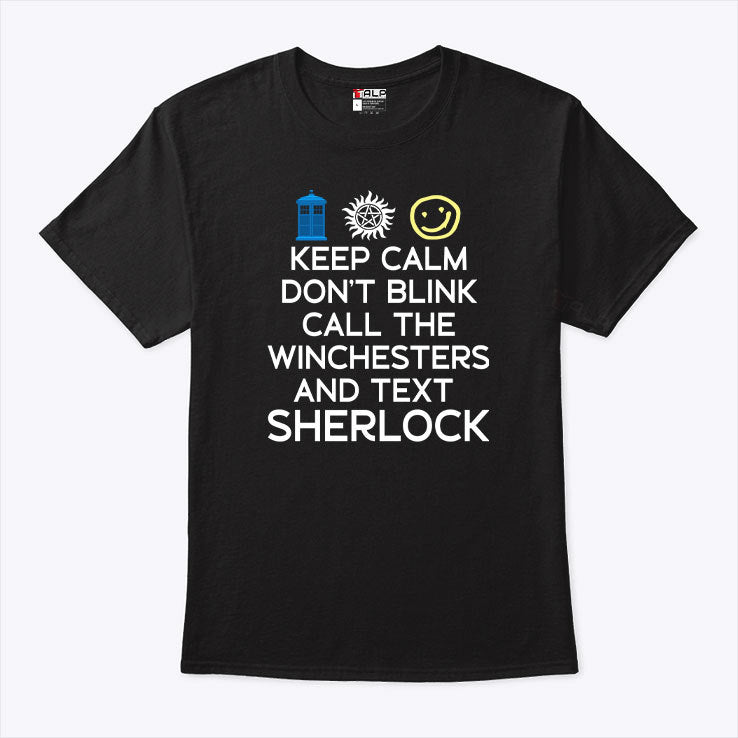 Keep Calm Don’t Blink Call The Winchesters And Text Sherlock T Shirt