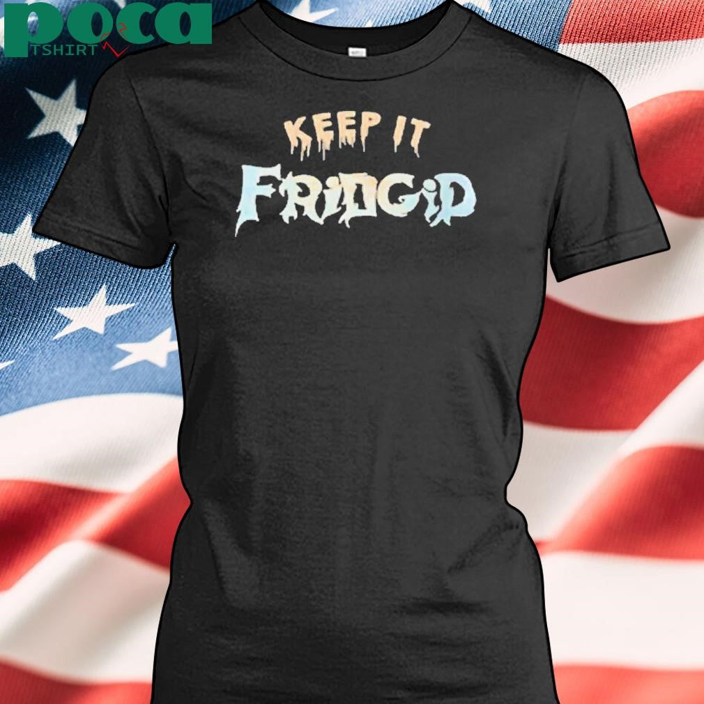 Keep It Fridgid Shirt