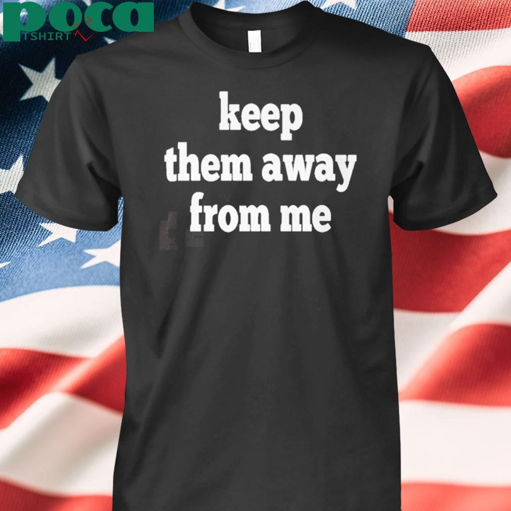 Keep Them Away From Me Kendrick Lamar Shirt