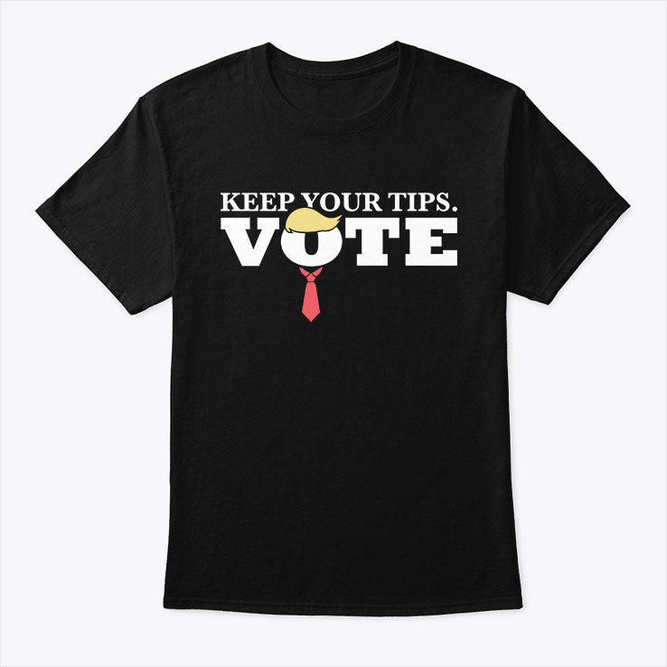Keep Your Tips Vote For Donald Trump Shirt