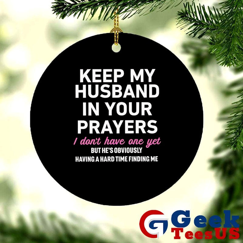 Keep my husband in your prayers I don’t have one yet shirt
