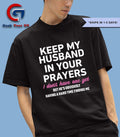 Keep my husband in your prayers I don’t have one yet shirt