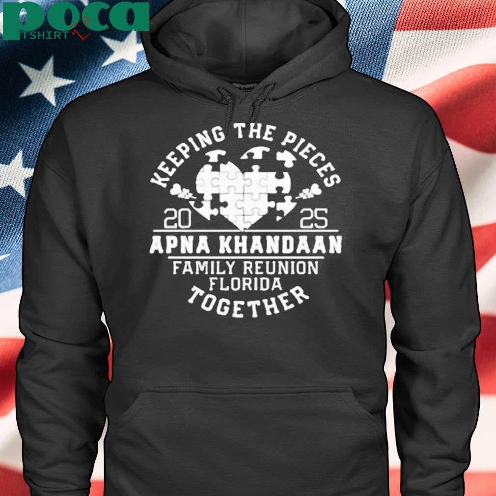 Keeping The Pieces Apna Khandaan Family Reunion Florida Together 2025 Shirt