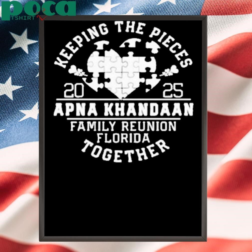 Keeping The Pieces Apna Khandaan Family Reunion Florida Together 2025 Shirt